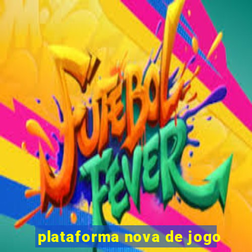 plataforma nova de jogo